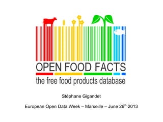 Stéphane Gigandet
European Open Data Week – Marseille – June 26th
2013
 
