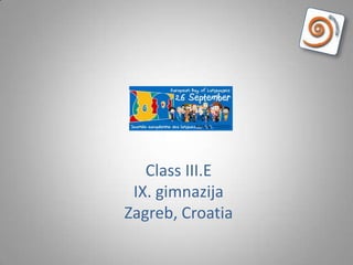 Class III.E
IX. gimnazija
Zagreb, Croatia
 