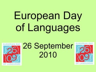 European Day of Languages 26 September 2010 