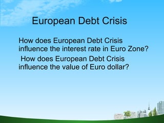 European Debt Crisis  ,[object Object],[object Object]