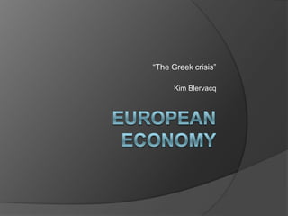“The Greek crisis”

      Kim Blervacq
 