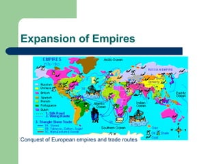 Expansion of Empires Conquest of European empires and trade routes 