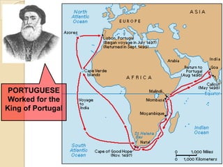 PORTUGUESE
 Worked for the
King of Portugal
 