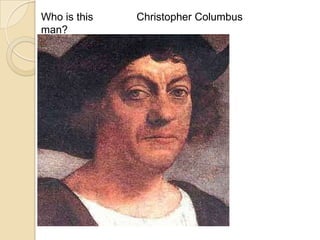Who is this   Christopher Columbus
man?
 