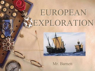 EUROPEAN
EXPLORATION
Mr. Barnett
 