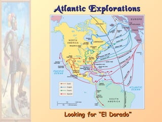 Atlantic ExplorationsAtlantic Explorations
Looking for “El Dorado”Looking for “El Dorado”
 