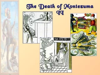 The Death of MontezumaThe Death of Montezuma
IIII
 