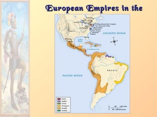 European Empires in theEuropean Empires in the
AmericasAmericas
 