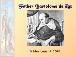 Father Bartolome de LasFather Bartolome de Las
CasasCasas
New LawsNew Laws  15421542
 