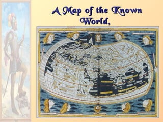 A Map of the KnownA Map of the Known
World,World,
pre- 1492pre- 1492
 