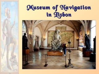 Museum of NavigationMuseum of Navigation
in Lisbonin Lisbon
 