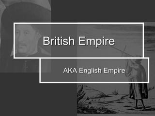 British Empire 
AKA English Empire 
 