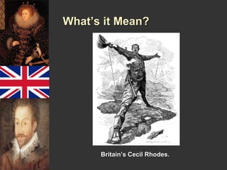 What’s it Mean? 
Britain’s Cecil Rhodes. 
 