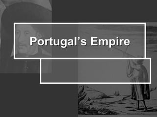 Portugal’s Empire 
 