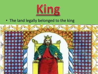 • The land legally belonged to the king
 
