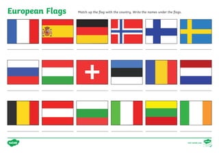 European Flags Match up the flag with the country. Write the names under the flags.
visit twinkl.com
 