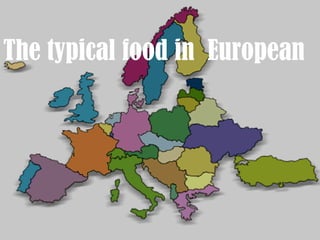 The typical food in  European The typical food in  European 
