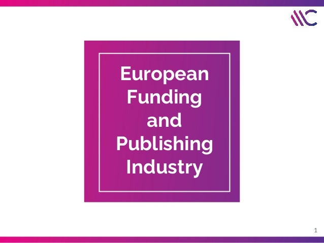 1
European
Funding
and
Publishing
Industry
 