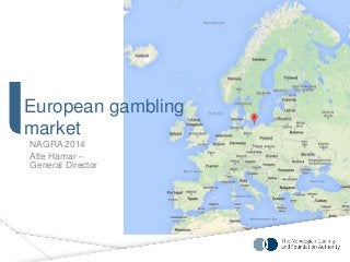European gambling 
market 
NAGRA 2014 
Atle Hamar – 
General Director 
 