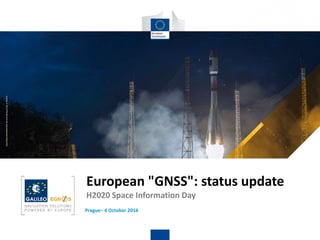 ESA/CNES/ARIANESPACE-ServiceOptiqueCSG,S.Martin
European "GNSS": status update
H2020 Space Information Day
Prague– 4 October 2016
 