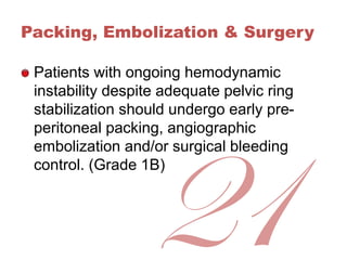 Packing, Embolization & Surgery
Patients with ongoing hemodynamic
instability despite adequate pelvic ring
stabilization s...