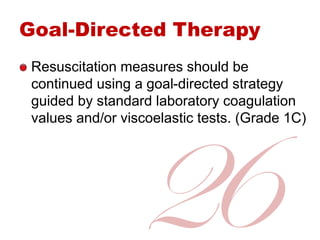 Goal-Directed Therapy
Resuscitation measures should be
continued using a goal-directed strategy
guided by standard laborat...