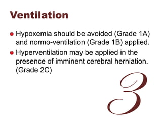 Ventilation
Hypoxemia should be avoided (Grade 1A)
and normo-ventilation (Grade 1B) applied.
Hyperventilation may be appli...