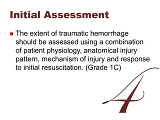 Initial Assessment
The extent of traumatic hemorrhage
should be assessed using a combination
of patient physiology, anatom...