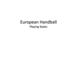 European Handball
    Playing Styles
 