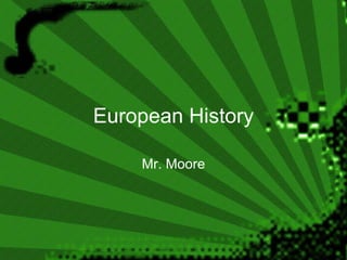 European History Mr. Moore 