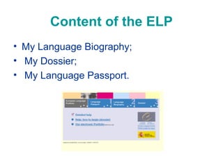 Content of the ELP
• My Language Biography;
• My Dossier;
• My Language Passport.

 