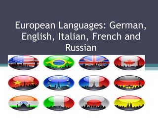 European Languages: German, English, Italian, French and Russian 
