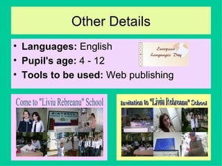 Other Details Languages:  English  Pupil's age:  4 - 12  Tools to be used:  Web publishing  