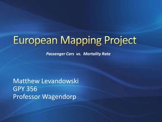 Passenger Cars vs. Mortality Rate




Matthew Levandowski
GPY 356
Professor Wagendorp
 