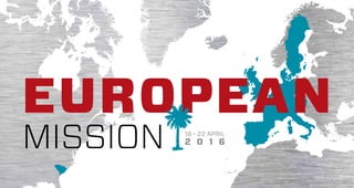 EUROPEAN
MISSION 18 - 22 APRIL
2 0 1 6
 