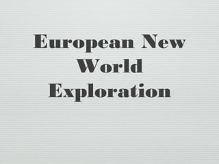 European New
World
Exploration
 