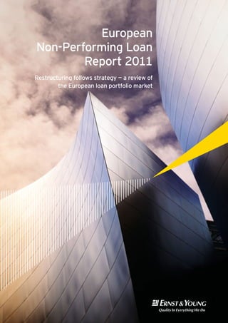 European
Non-Performing Loan
        Report 2011
Restructuring follows strategy — a review of
        the European loan portfolio market
 