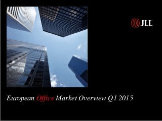 European Office Market Overview Q1 2015
 