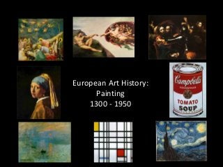European Art History:
Painting
1300 - 1950
 