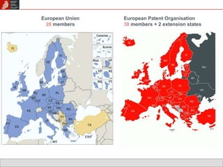 European Union 
28 members 
European Patent Organisation 
38 members + 2 extension states 
 