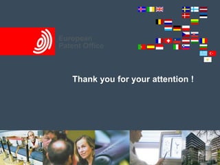 Thank you 
slide 
European 
Patent Office 
Thank you for your attention ! 
