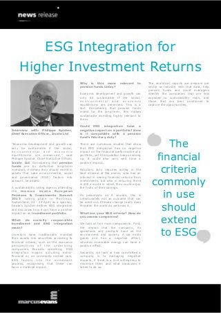 ESG Integration for
     Higher Investment Returns
                                             Why is this more           relevant    to    The analytical reports we prepare per
                                             pension funds today?                         sector or industry with that data, help
                                                                                          pension funds and asset managers
                                             Economic development and growth can          identify the companies that are less
                                             only be sustainable if the social,           exposed to sustainability risks, and
                                             environmental and economic                   those that are best positioned to
                                             equilibriums are preserved. This is a        capture the opportunities.
                                             fact. Considering that pension funds
                                             invest for the long-term, this makes
                                             sustainable investing highly relevant to
                                             them.

                                             Could ESG integration have a
Interview with: Philippe Spicher,            negative impact on a portfolio? How
Chief Executive Officer, Inrate Ltd          is it compatible with a pension
                                             fund’s fiduciary duty?

“Economic development and growth can
only be sustainable if the social,
                                             There are numerous studies that show
                                             that ESG integration has no negative
                                                                                                The
                                                                                             financial
environmental and economic                   impact on the financial performance of a
equilibriums are preserved,” said            portfolio, yet this question keeps coming
Philippe Spicher, Chief Executive Officer,   up. It could also very well have a
Inrate Ltd. Considering that pension         positive impact.


                                                                                              criteria
funds are by definition long-term
investors, it means they should invest in    Fiduciary duty requires acting in the
assets that take environmental, social       best interest of the owner, who has an


                                                                                            commonly
and governance (ESG) factors into            interest in seeing financial returns from
account, he added.                           investments, but also in ensuring there
                                             is still a world in which they could enjoy
A sustainability rating agency attending     the fruits of their savings.


                                                                                               in use
the marcus         evans European
Pensions & Investments Summit                As pessimistic as it sounds, this is
2013 taking place in Montreux,               unfortunately not an outcome that can


                                                                                              should
Switzerland, 22 - 24 April, as a sponsor,    be ruled out. Climate change really does
Inrate’s Spicher defines ESG integration     threaten the world as we know it.
and discusses how it can have a positive
impact on an investment portfolio.           What are your ESG criteria? How do


                                                                                              extend
                                             you assess companies?
What do socially responsible
investment and ESG integration               We look at two main components. First,


                                                                                              to ESG
mean?                                        the impact that the company, its
                                             operations and products have on the
Investors have traditionally invested        environment and society. A car emits
their assets into securities according to    gases and has a negative effect,
financial criteria, such as the economic     whereas renewable energy can have a
perspectives of the underlying               positive effect.
companies. Broadly speaking, ESG
integration means including extra-           Secondly, we look at how committed a
financial or, as commonly named now,         company is to managing negative
ESG factors into the investment              impacts, if there is a true willingness to
process, recognising that these can          minimise them and what measures it
have a material impact.                      takes to do so.
 