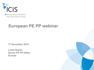 European PE PP webinar
17 December 2014
Linda Naylor
Senior PE PP editor
Europe
 