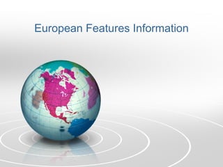 European Features Information 