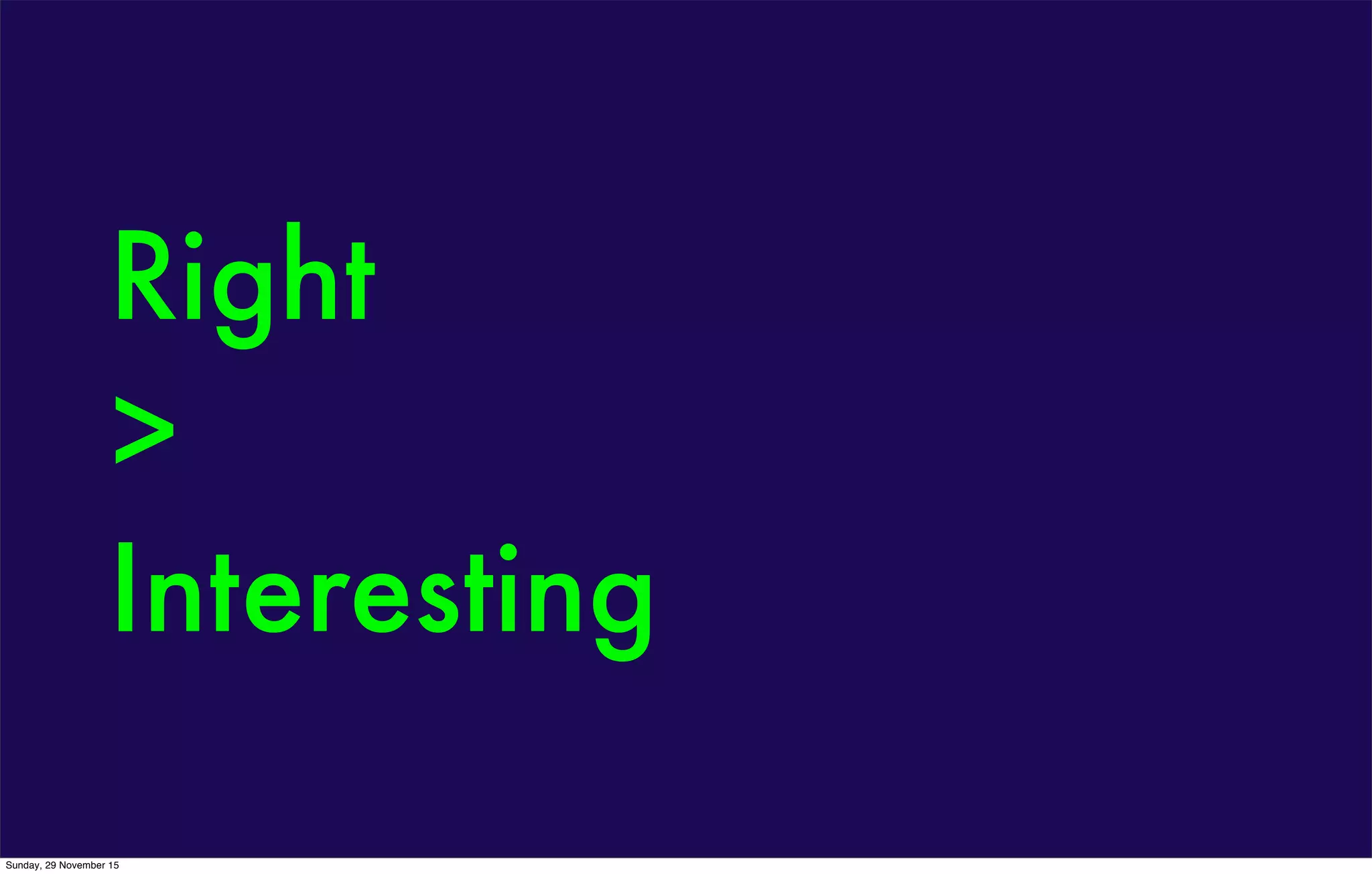 Right
>
Interesting
Sunday, 29 November 15
 