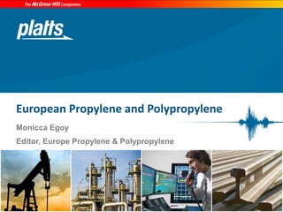 European Propylene and Polypropylene
Monicca Egoy
Editor, Europe Propylene & Polypropylene
 