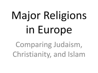 Major Religions in Europe Comparing Judaism, Christianity, and Islam 
