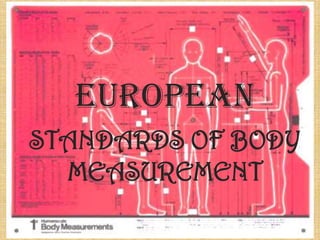 EUROPEAN
STANDARDS OF BODY
  MEASUREMENT
 