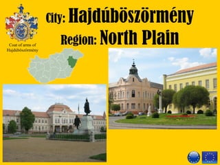 City: Hajdúböszörmény
Region: North PlainCoat of arms of
Hajdúböszörmény
 