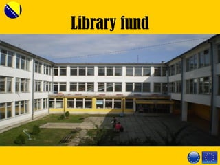 Library fund
19 980
340
Number of magazines and newspapers that
the library is subscribed to
Books
 